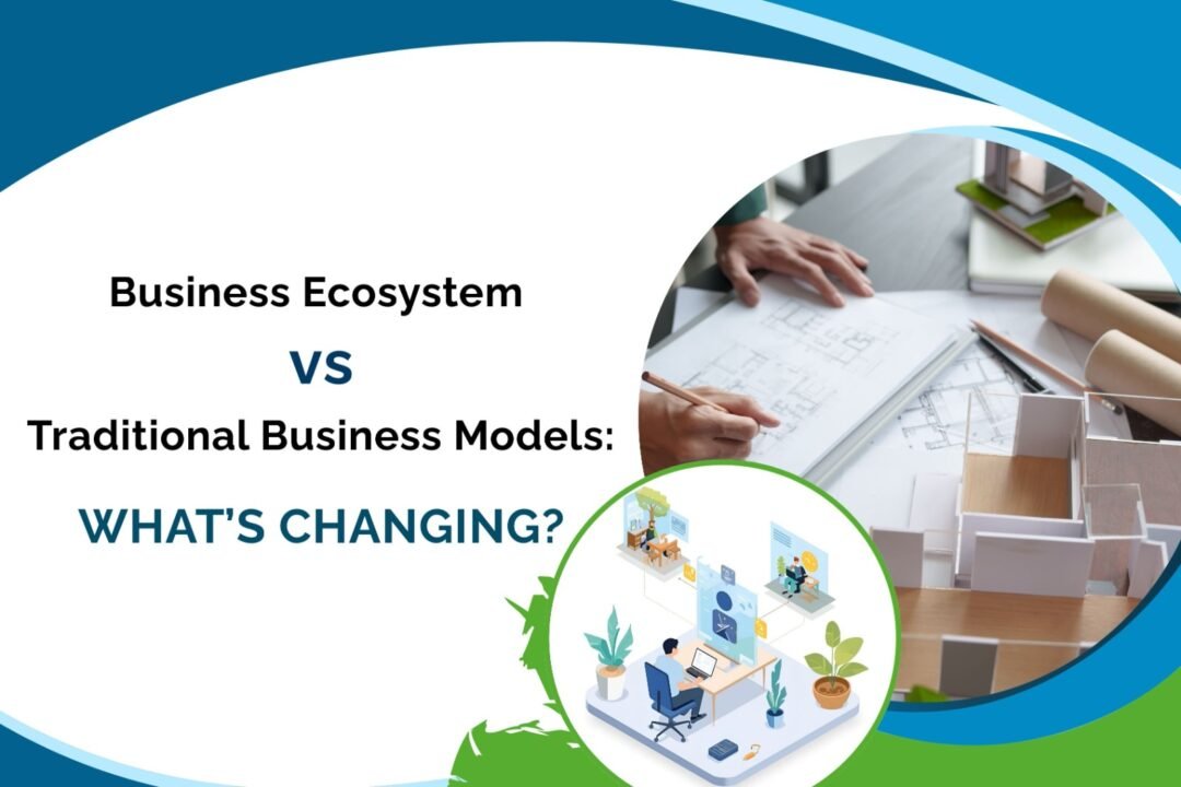 Business Ecosystem vs Traditional Business  Models: What’s Changing?